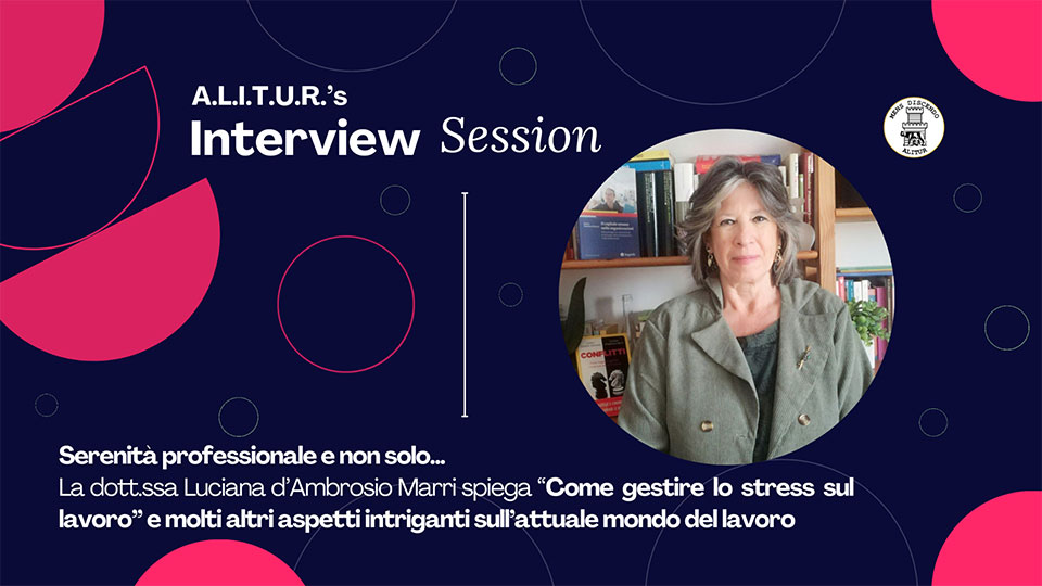 SERENITA’ PROFESSIONALE E NON SOLO… LA GESTIONE DELLO STRESS E ALTRI TEMI INTRIGANTI - La mia intervista ad Alitur – Università Tor Vergata - Gennaio 2024